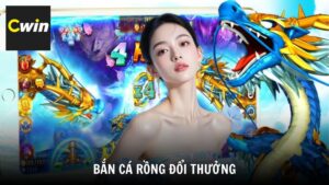 Bắn Cá Rồng đổi thưởng Cwin Trải Nghiệm Thắng Lớn Mỗi Ngày
