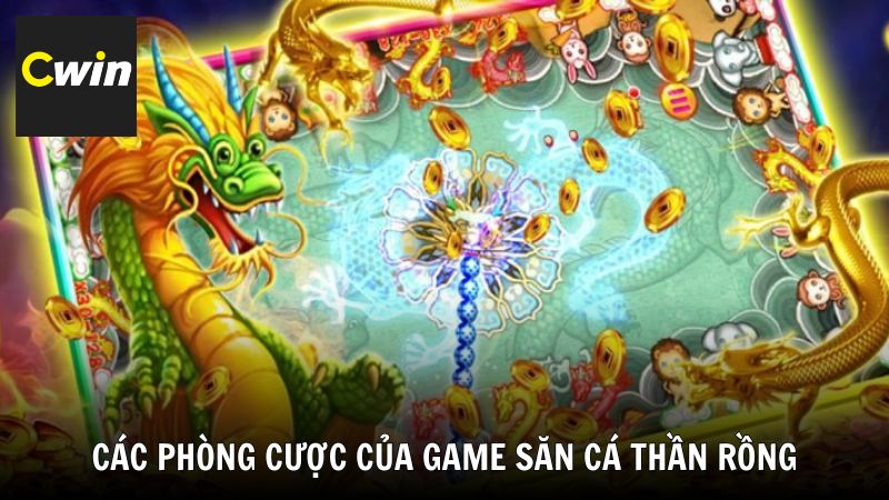 Khám phá các phòng cược của game săn cá Thần Rồng
