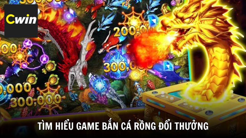 Tìm hiểu nội dung trò chơi Bắn Cá Rồng đổi thưởng Cwin
