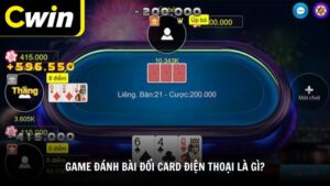 Game đánh bài đổi card điện thoại là gì?