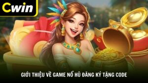Giới thiệu về game nổ hũ đăng ký tặng code