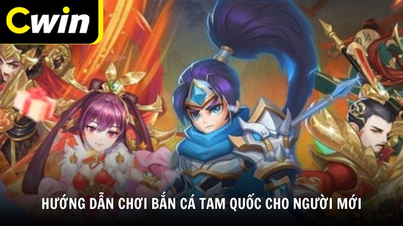 Hướng dẫn chơi bắn cá Tam Quốc cho người mới
