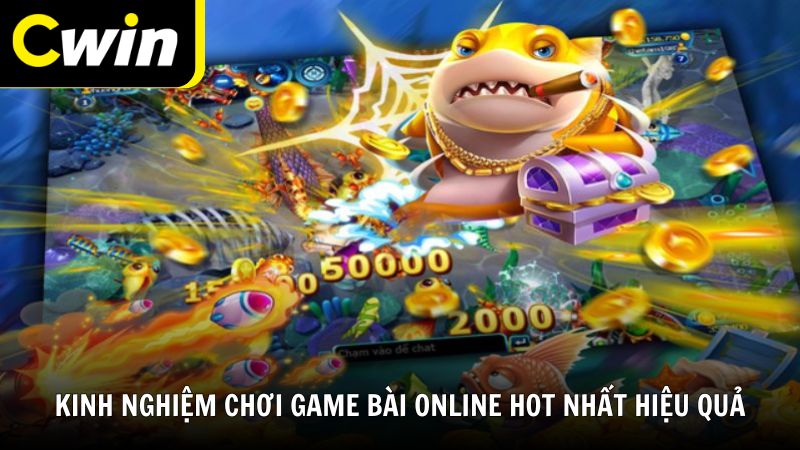 Kinh nghiệm chơi top game bài online hot nhất hiệu quả