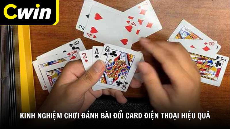 Kinh nghiệm chơi game đánh bài đổi card điện thoại hiệu quả