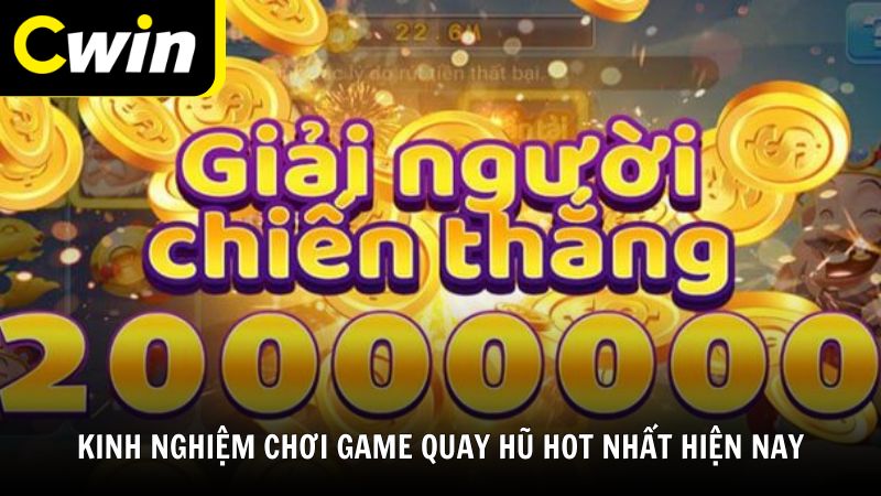 Kinh nghiệm chơi game quay hũ hot nhất hiện nay hiệu quả
