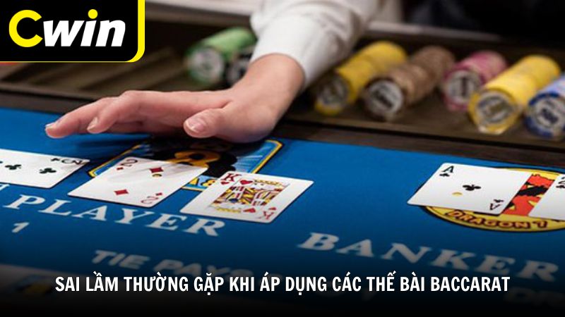 Sai lầm thường gặp khi áp dụng các thế bài Baccarat
