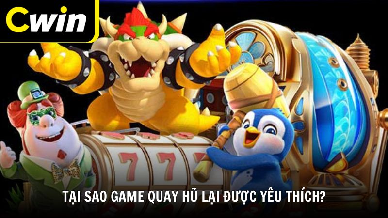 Tại sao game quay hũ lại được yêu thích?