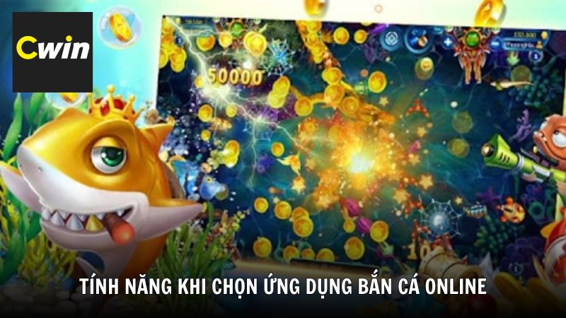 Những tính năng đáng chú ý khi chọn ứng dụng bắn cá online