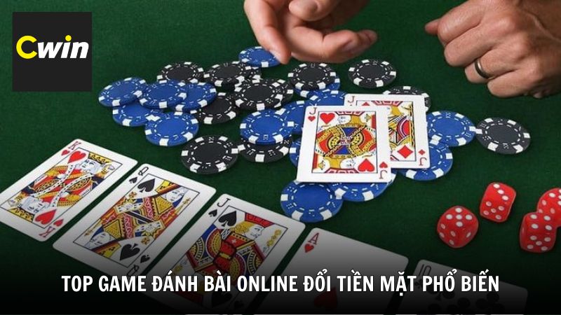 Top game đánh bài online đổi tiền mặt phổ biến tại Cwin