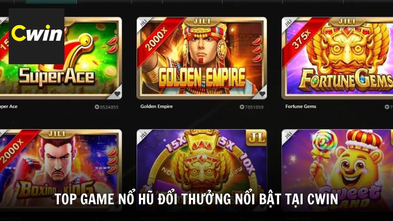 Top game nổ hũ đổi thưởng nổi bật tại Cwin