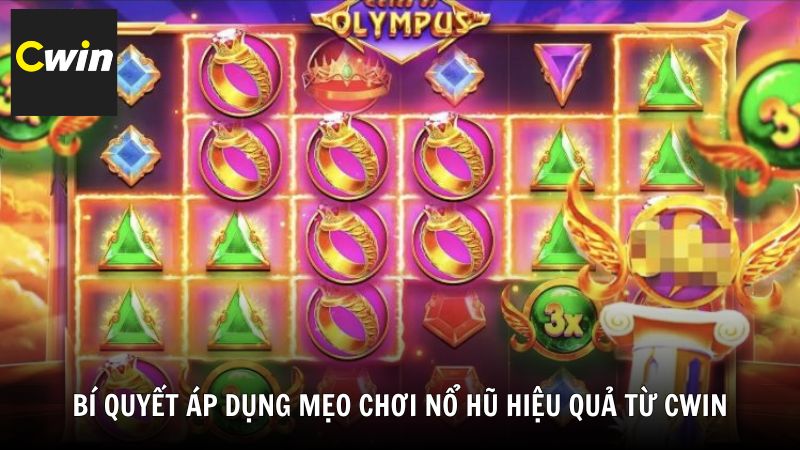 Bí quyết áp dụng mẹo chơi nổ hũ hiệu quả từ Cwin