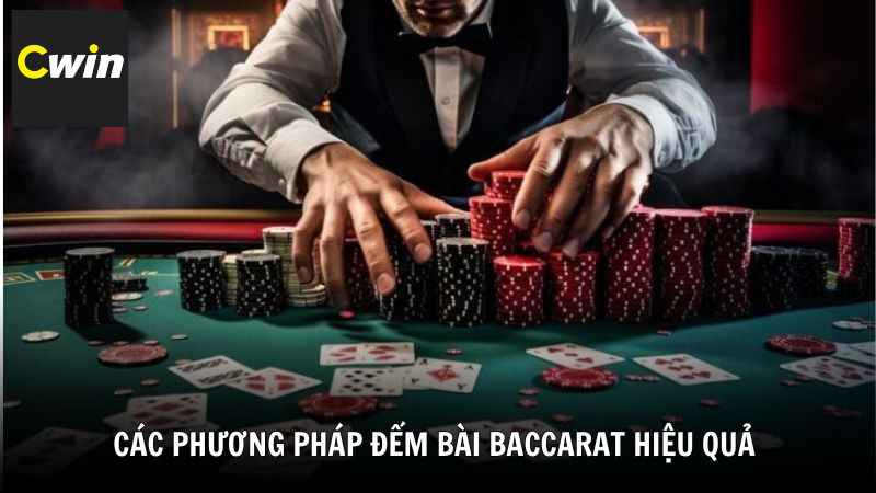 Các phương pháp đếm bài Baccarat hiệu quả cùng Cwin