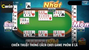 Chiến thuật nâng cao trong cách chơi game Phỏm 8 lá