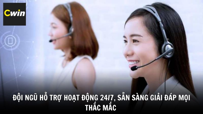 Đội ngũ hỗ trợ hoạt động 24/7, sẵn sàng giải đáp mọi thắc mắc