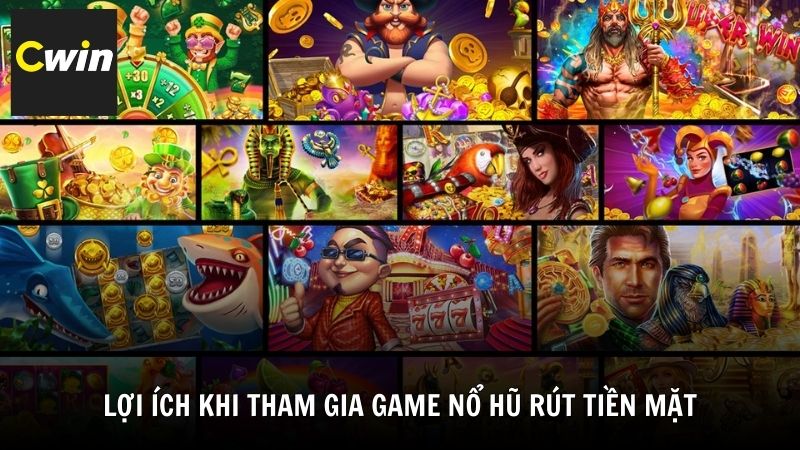 Lợi ích khi tham gia game nổ hũ rút tiền mặt