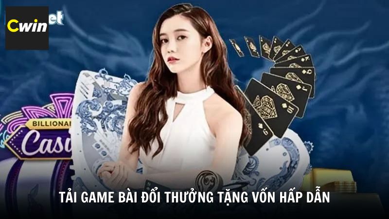 Tải game bài đổi thưởng tặng vốn hấp dẫn