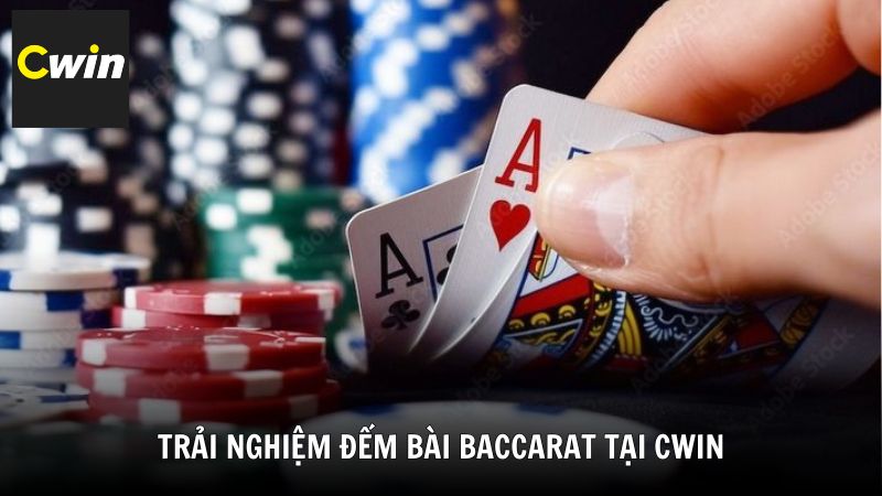 Trải nghiệm đếm bài Baccarat tại Cwin