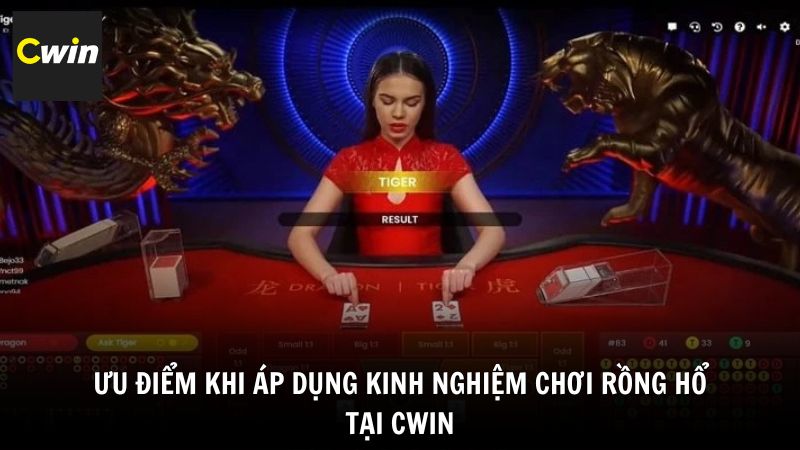 Ưu điểm khi áp dụng kinh nghiệm chơi Rồng Hổ tại Cwin