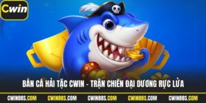 Bắn Cá Hải Tặc Cwin – Trận Chiến Đại Dương Rực Lửa