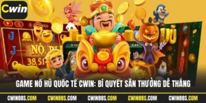 Game Nổ Hũ Quốc Tế Cwin: Bí Quyết Săn Thưởng Dễ Thắng