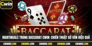 Martingale Trong Baccarat Cwin: Chiến Thuật Gỡ Vốn Hiệu Quả