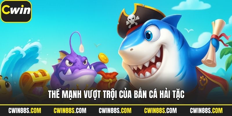 Thế mạnh vượt trội của bắn cá Hải Tặc