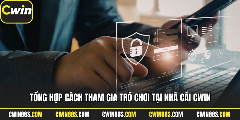 Tổng hợp cách tham gia trò chơi tại nhà cái Cwin